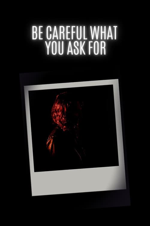 Be Careful What You Ask For
